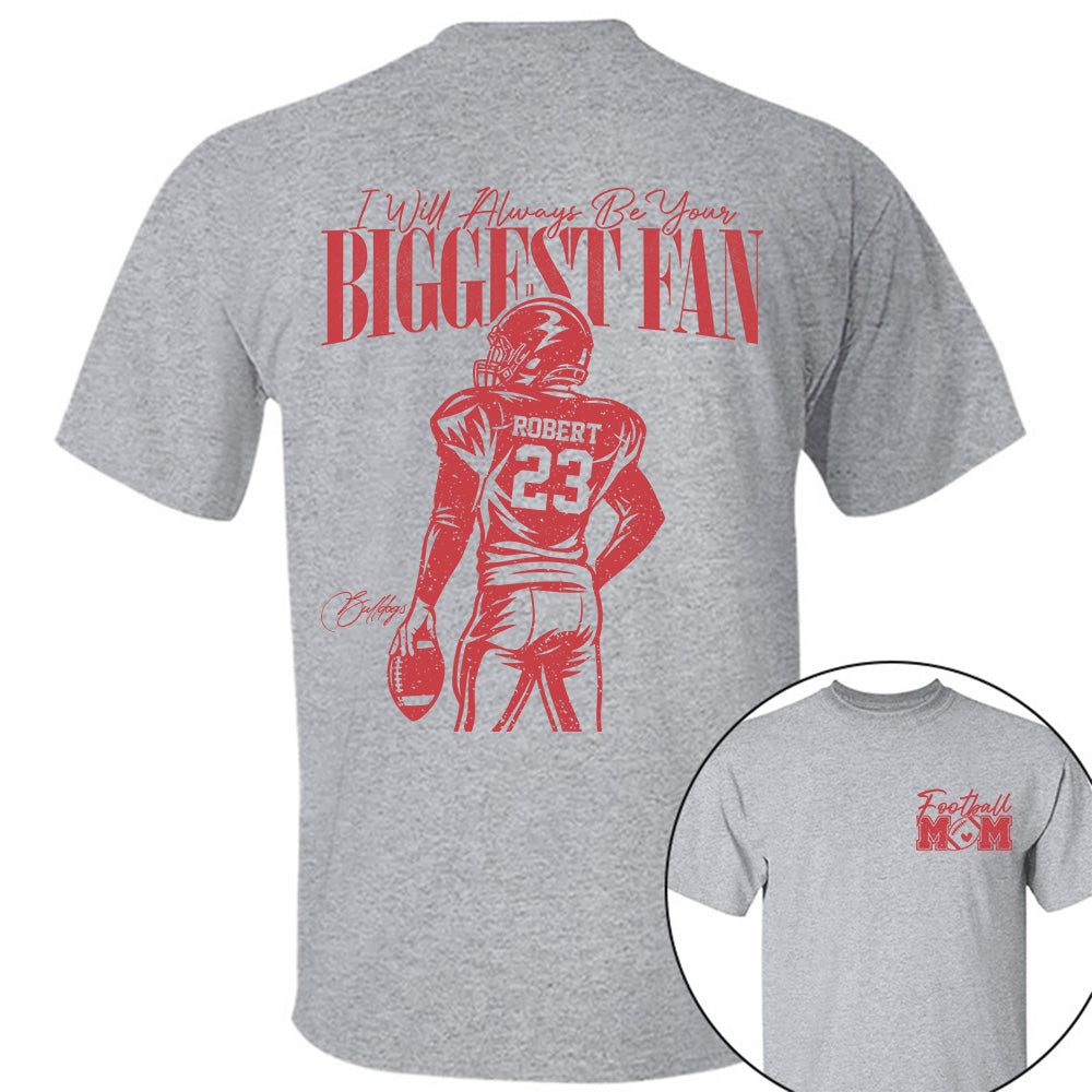 I'll Always Be Your Biggest Fan - Custom  Shirt For Football Mom Dad Family NA04 VH01