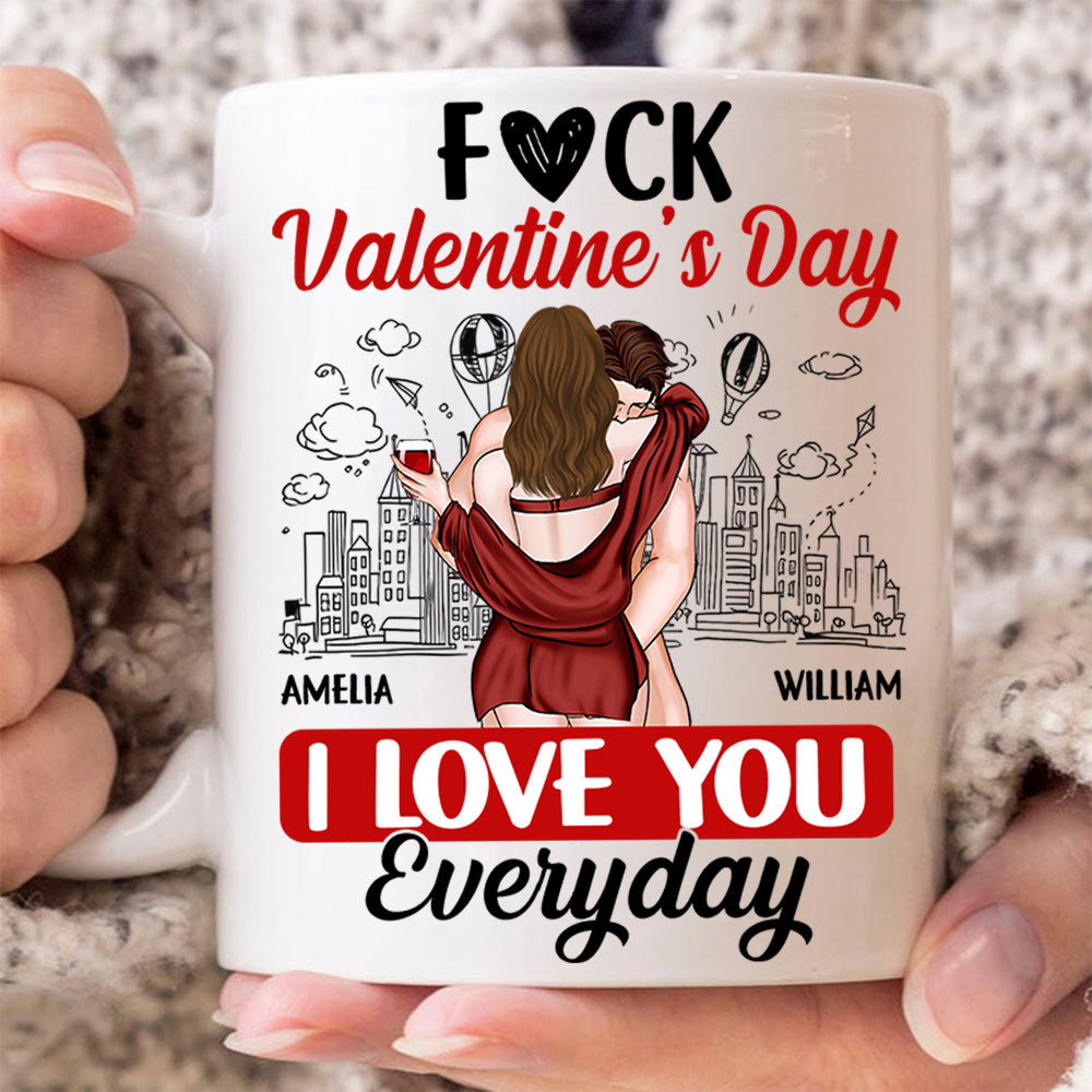 Custom F*ck Valentine's Day I Love You Everyday Couple Mug N3005