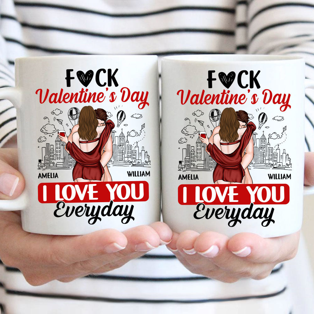 Custom F*ck Valentine's Day I Love You Everyday Couple Mug N3005