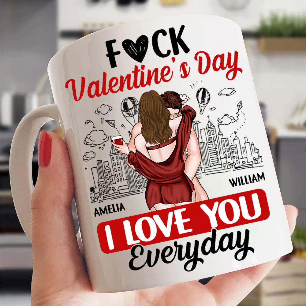 Custom F*ck Valentine's Day I Love You Everyday Couple Mug N3005