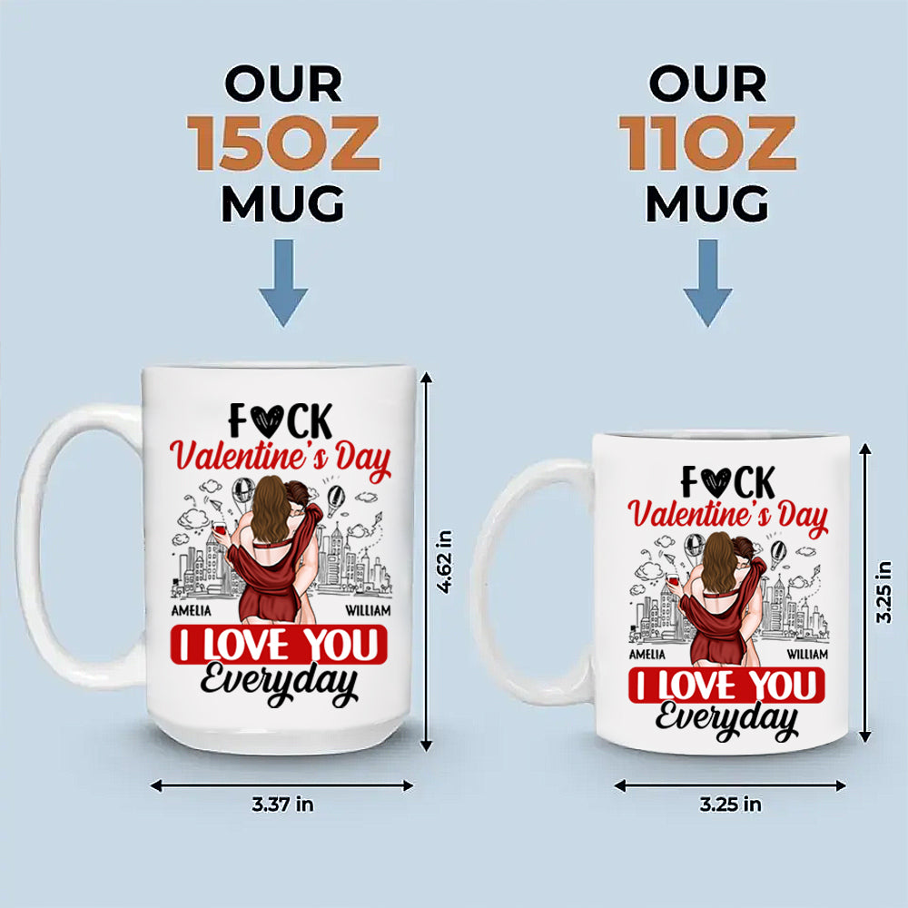 Custom F*ck Valentine's Day I Love You Everyday Couple Mug N3005