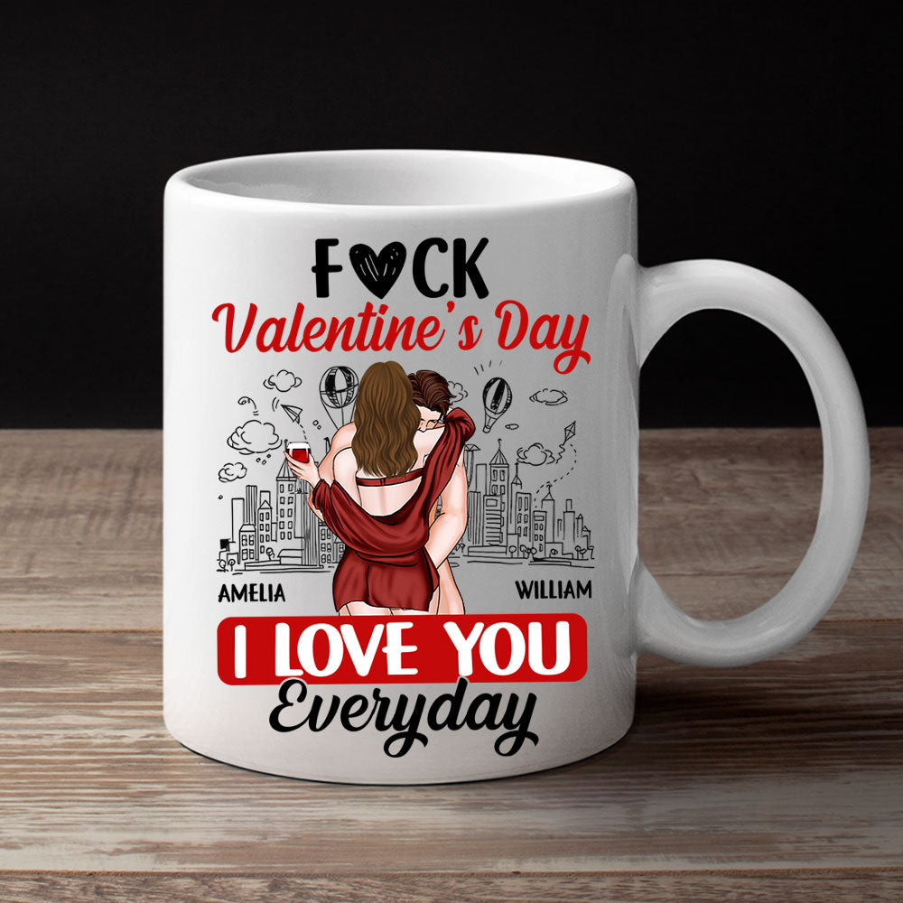 Custom F*ck Valentine's Day I Love You Everyday Couple Mug N3005
