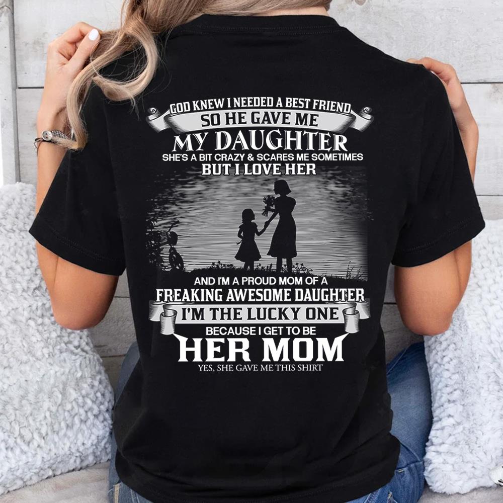 God Knew I Needed A Best Friend So He Gave Me My Daughter Shirt Perfect Gift For Mom From Daughter