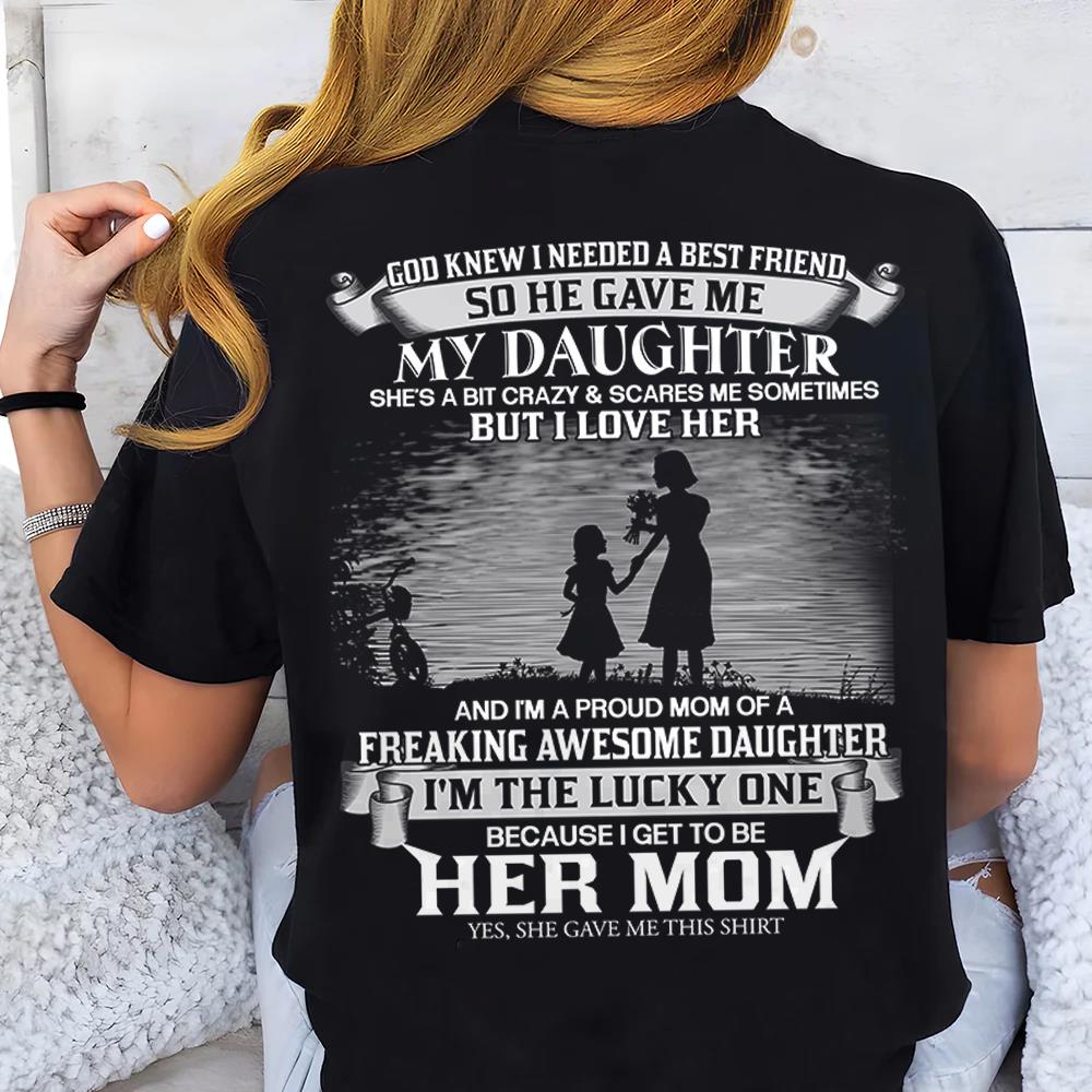 God Knew I Needed A Best Friend So He Gave Me My Daughter Shirt Perfect Gift For Mom From Daughter