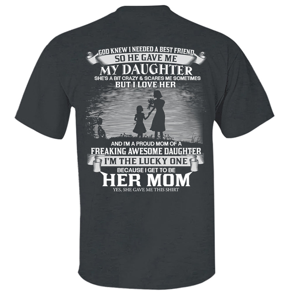 God Knew I Needed A Best Friend So He Gave Me My Daughter Shirt Perfect Gift For Mom From Daughter