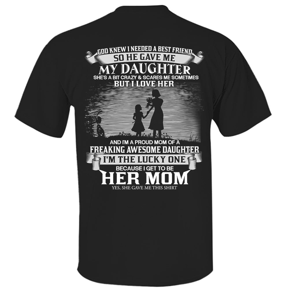 God Knew I Needed A Best Friend So He Gave Me My Daughter Shirt Perfect Gift For Mom From Daughter