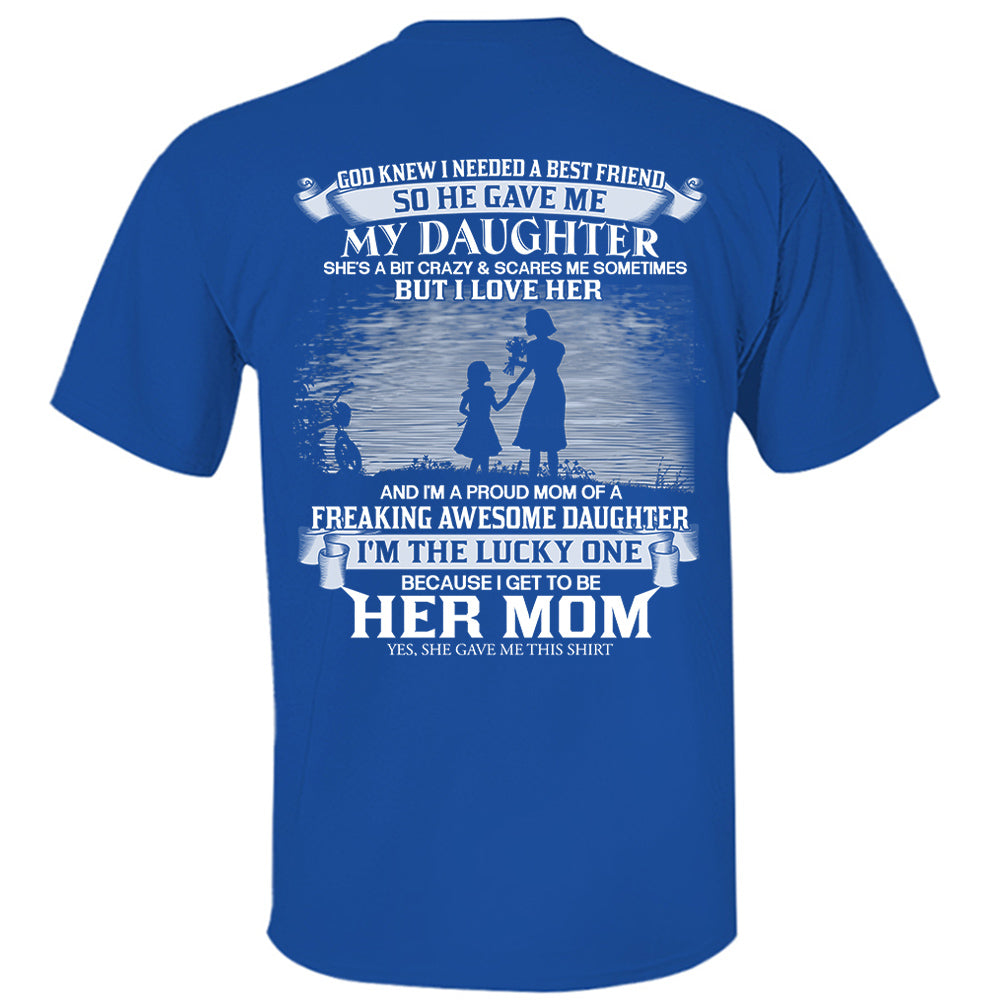 God Knew I Needed A Best Friend So He Gave Me My Daughter Shirt Perfect Gift For Mom From Daughter