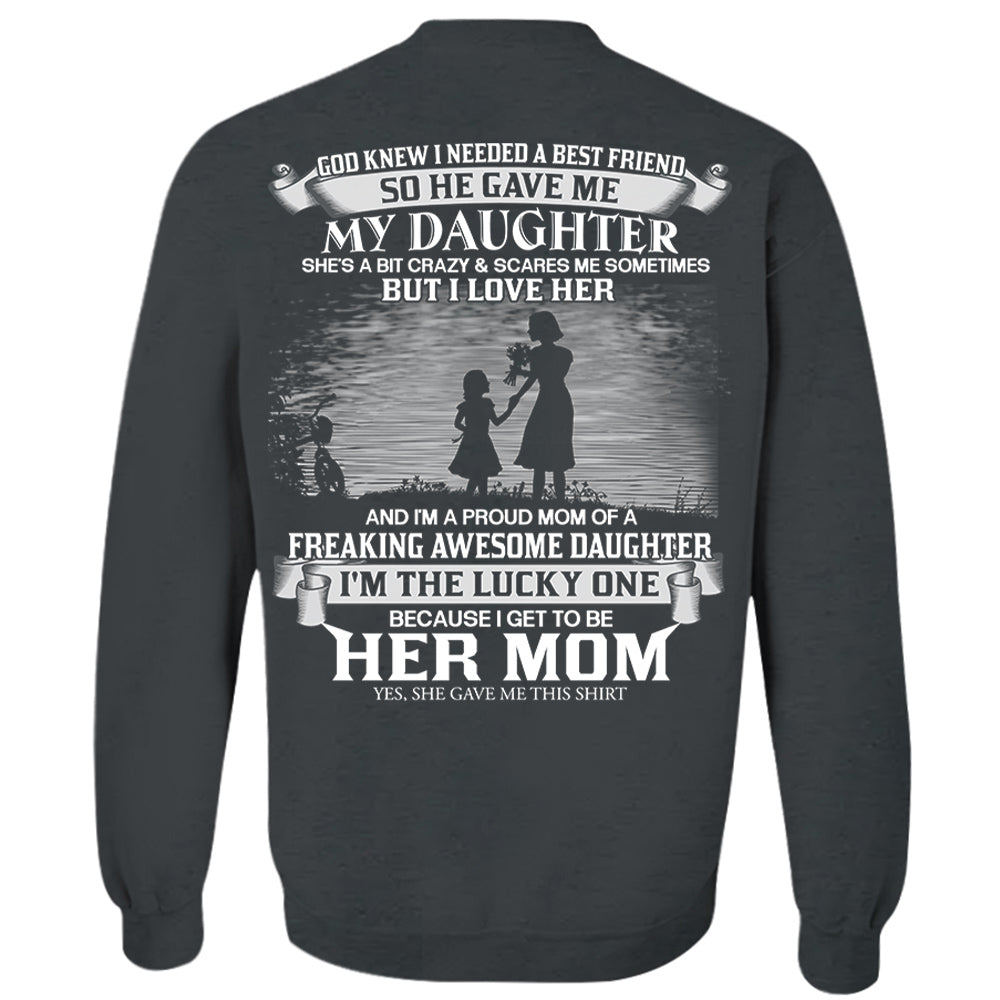 God Knew I Needed A Best Friend So He Gave Me My Daughter Shirt Perfect Gift For Mom From Daughter