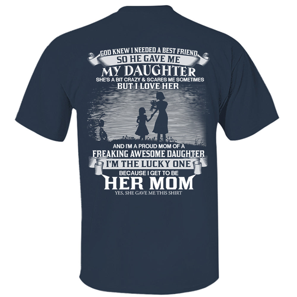 God Knew I Needed A Best Friend So He Gave Me My Daughter Shirt Perfect Gift For Mom From Daughter