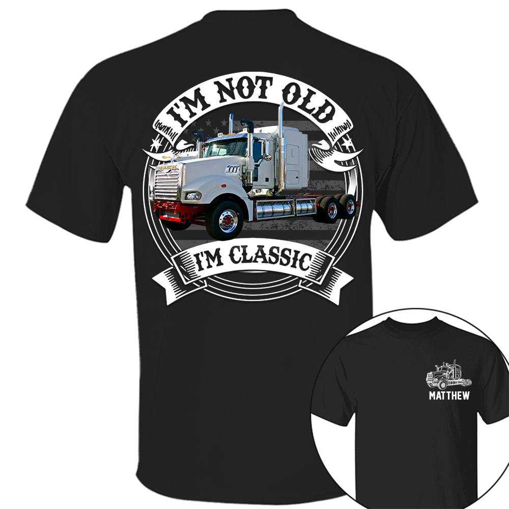 I'm Not Old I'm Classic Mack Super-Liner Graphic Personalized Car's Photo Quarter Shirt