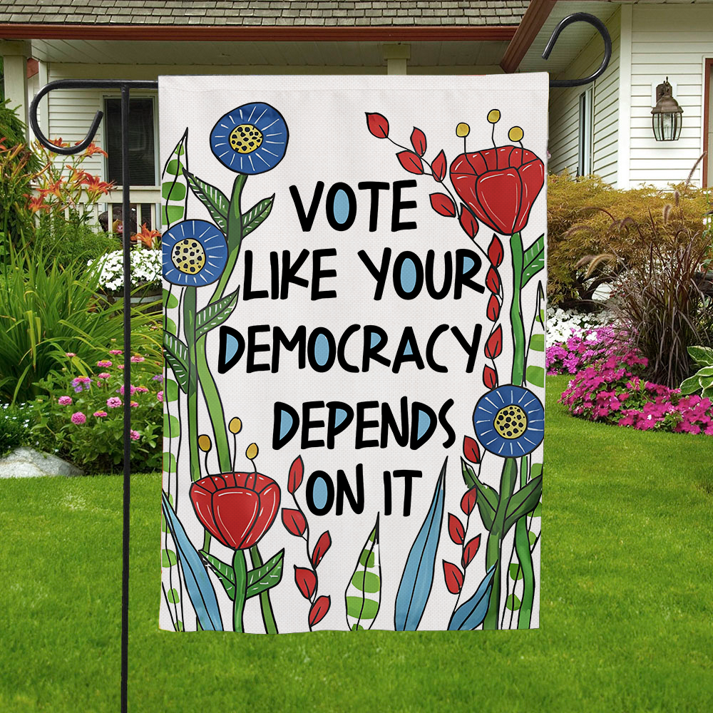 Vote Like Your Democracy Depends On It Flag