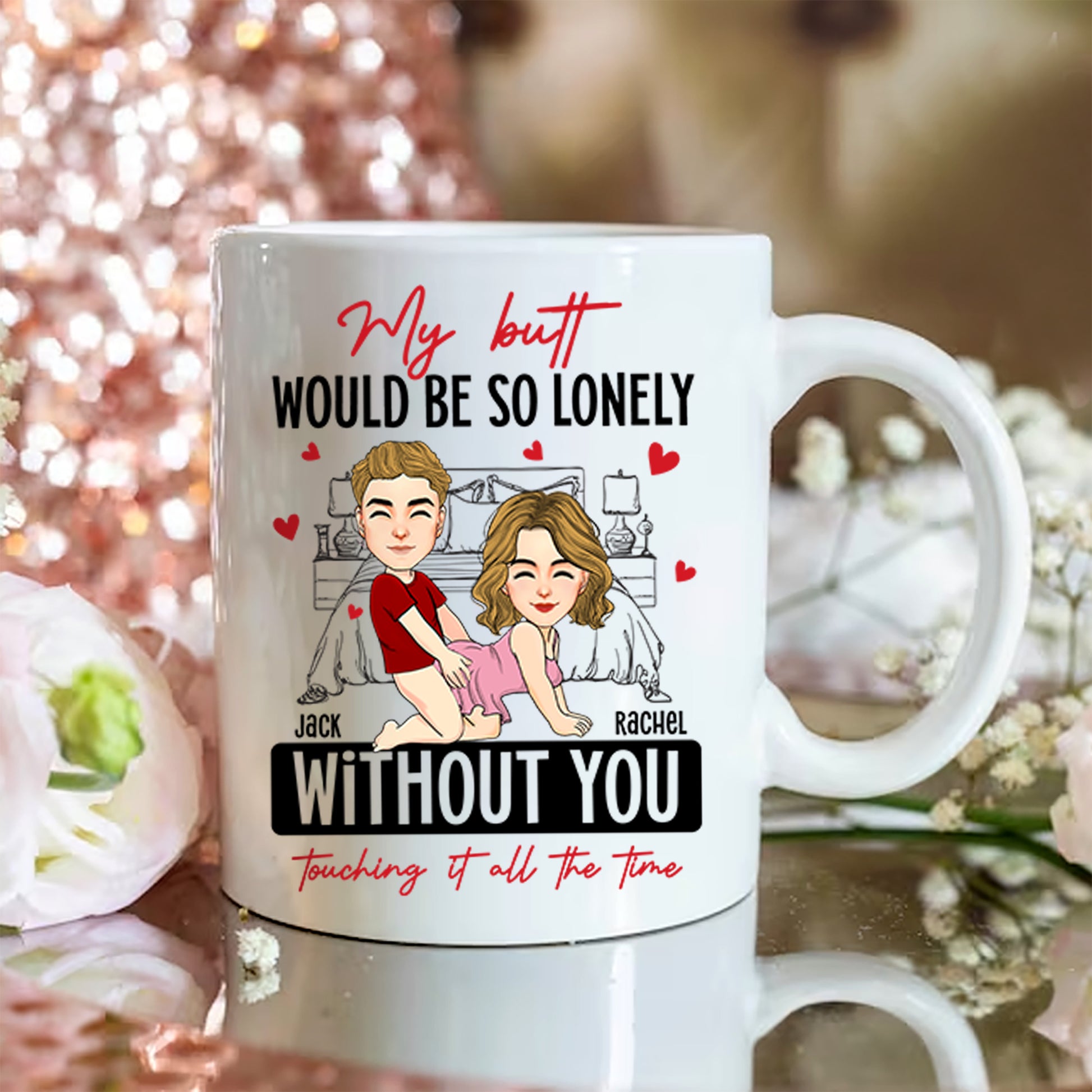Naughty Couple My Butt Would Be So Lonely Without You Touching It - Personalized Mug Tu20