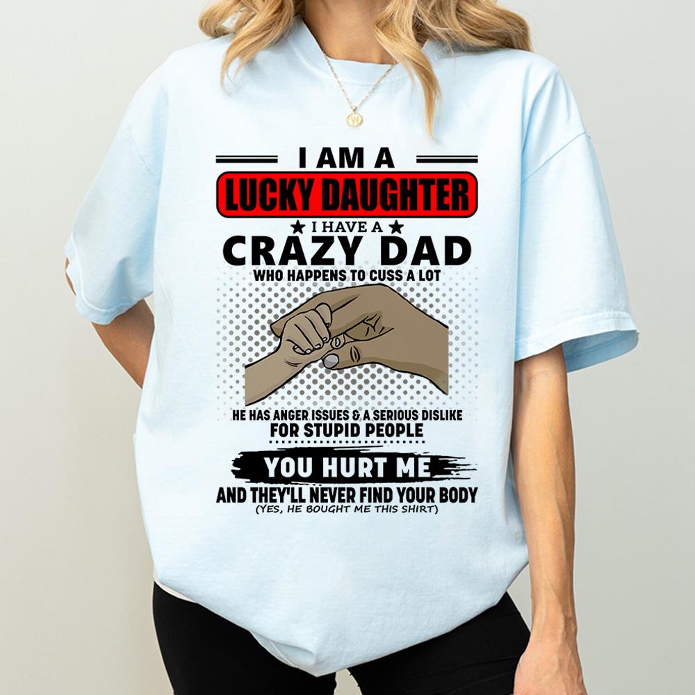 I Am A Lucky Daughter I Have A Crazy Dad Shirt Gift For Daughter From Dad 4