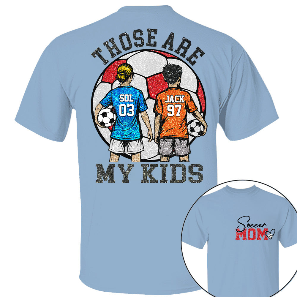 Personalized Soccer Mom Shirt Those Are My Kids Shirt Gift For Sport Family T1807 T24