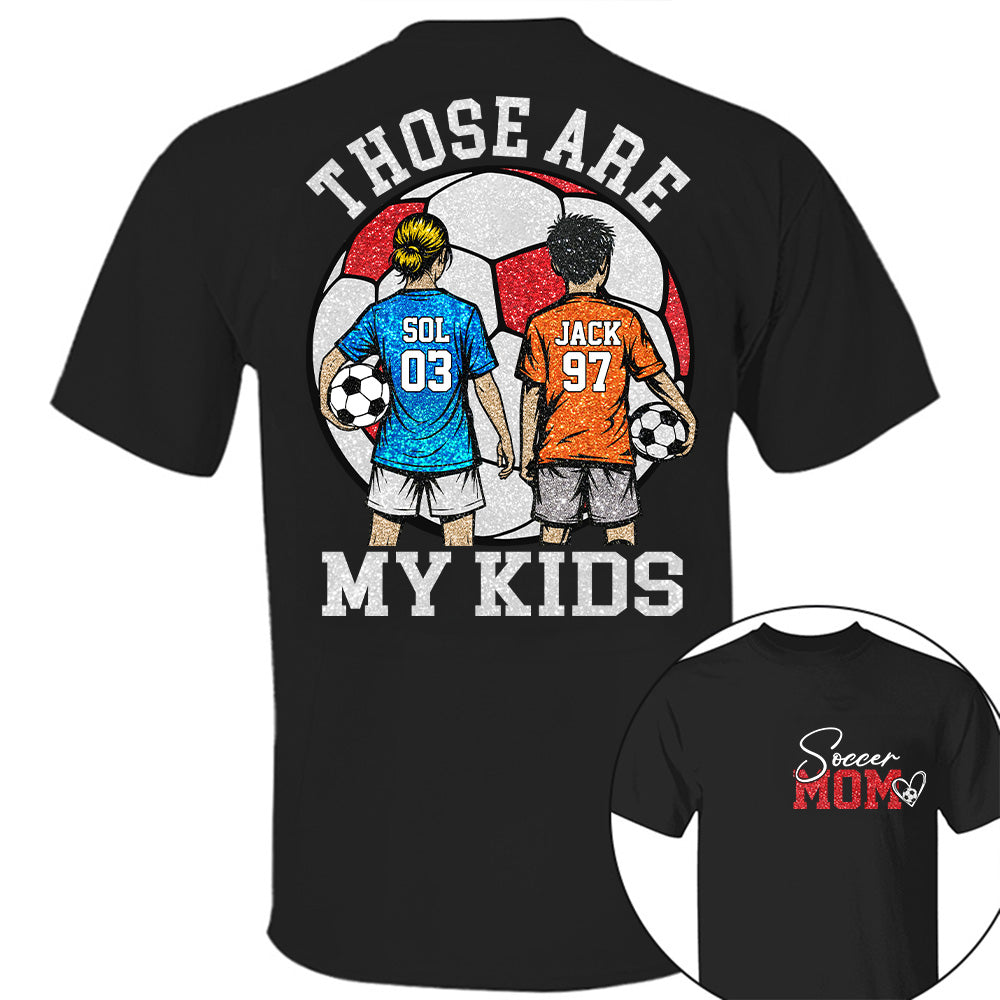 Personalized Soccer Mom Shirt Those Are My Kids Shirt Gift For Sport Family T1807 T24