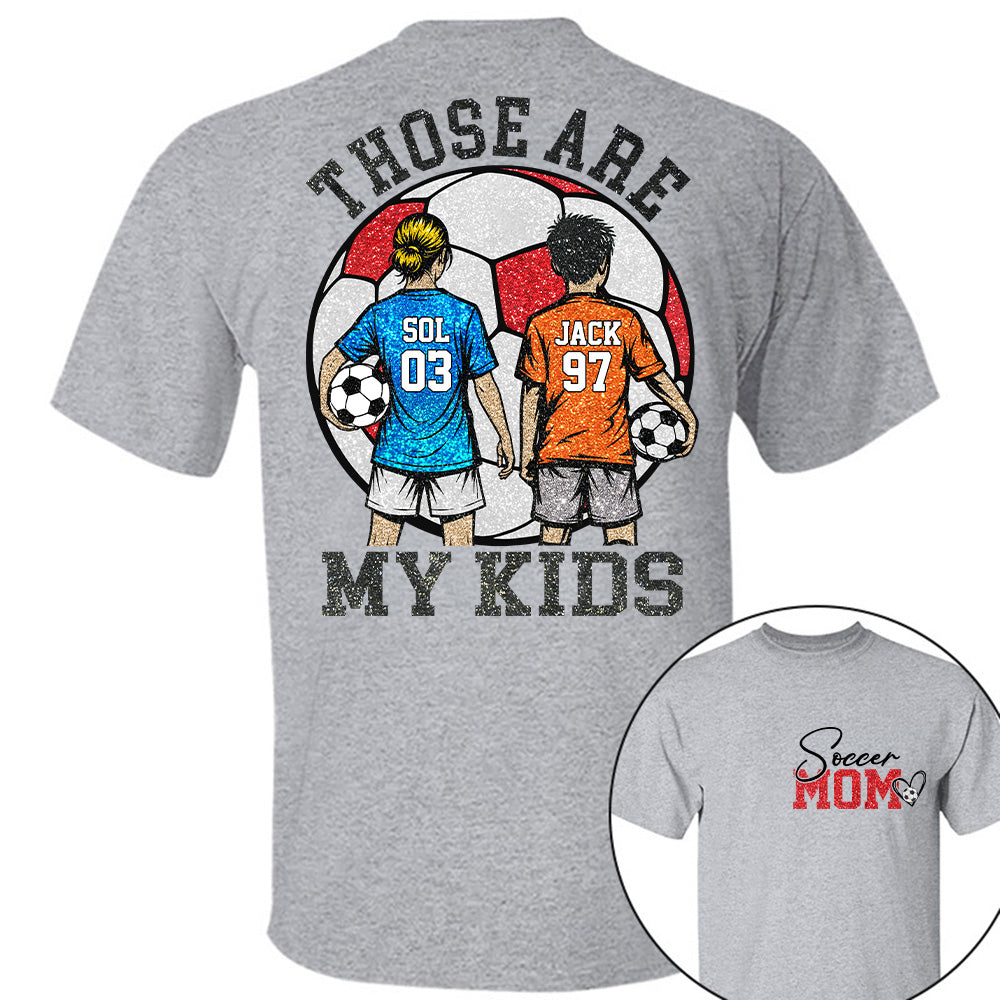 Personalized Soccer Mom Shirt Those Are My Kids Shirt Gift For Sport Family T1807 T24