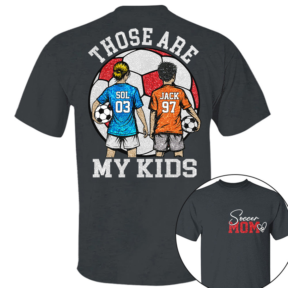 Personalized Soccer Mom Shirt Those Are My Kids Shirt Gift For Sport Family T1807 T24