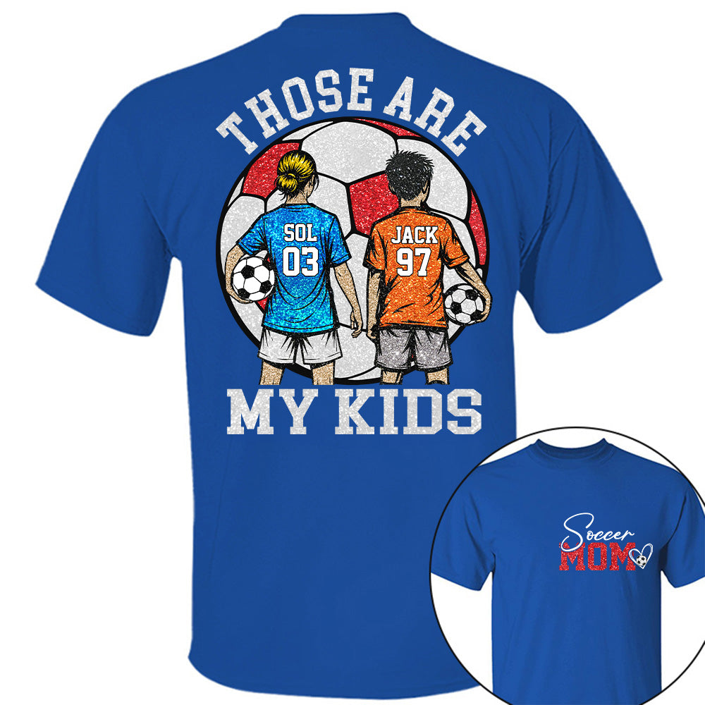 Personalized Soccer Mom Shirt Those Are My Kids Shirt Gift For Sport Family T1807 T24