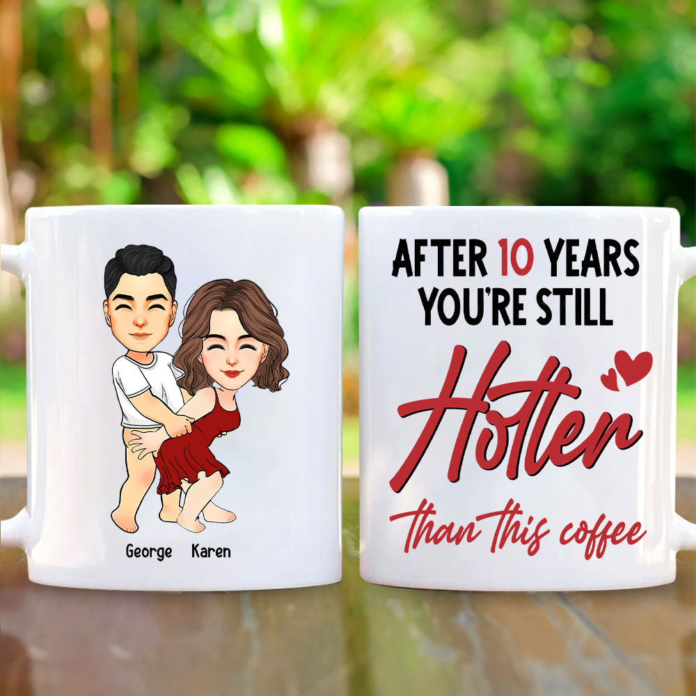 After 10 Years You're Still Hotter Than This Coffee Persionalized Mug For Couple - T0807