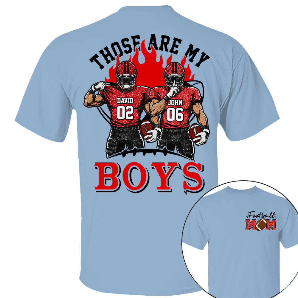 Personalized Those Are My Boys Shirt, Custom Football Mom Shirt, Gift For Sports Lovers T1807 VH01