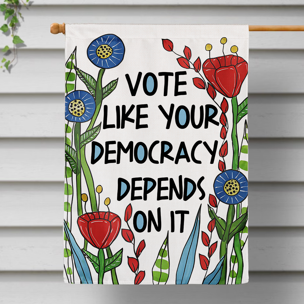 Vote Like Your Democracy Depends On It Flag