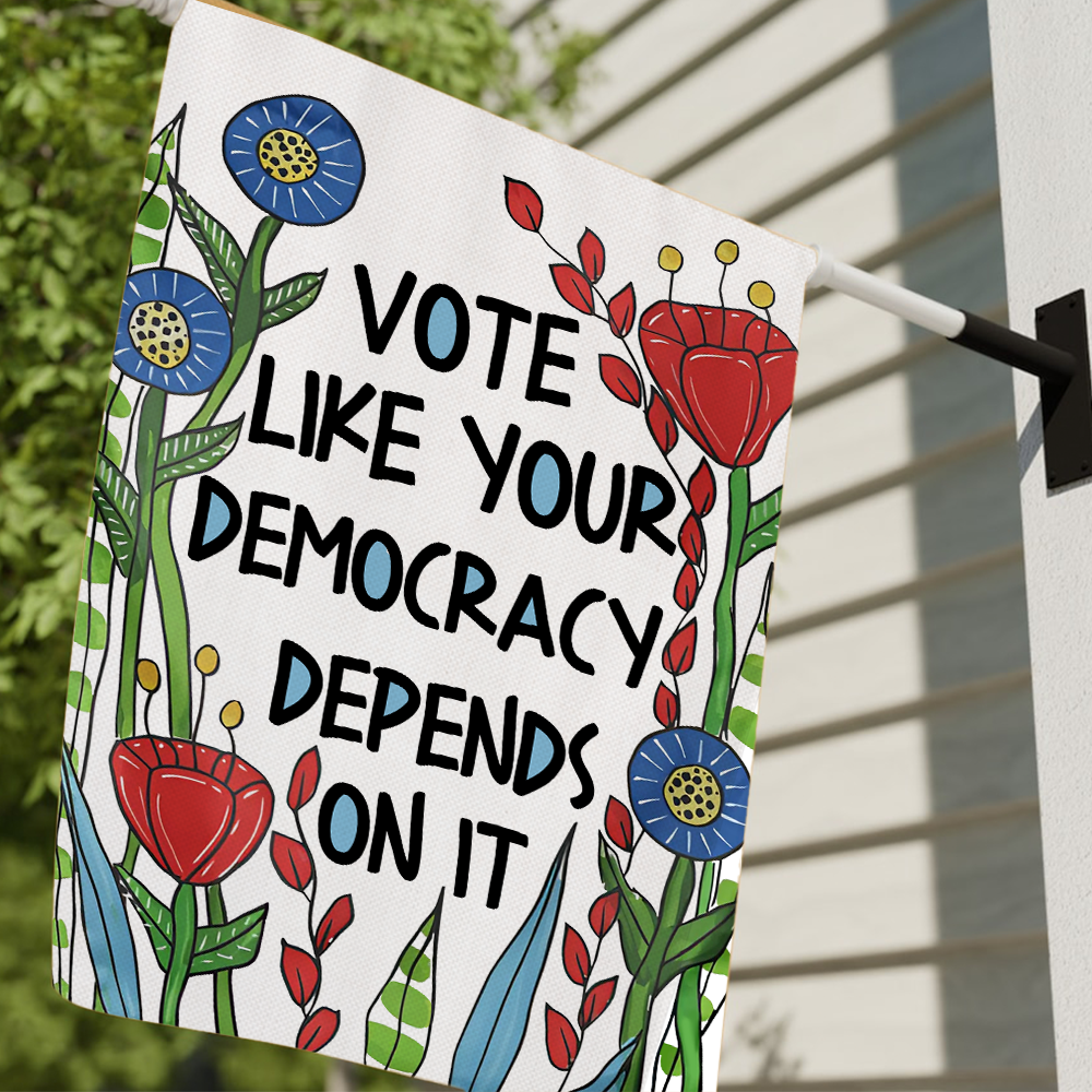 Vote Like Your Democracy Depends On It Flag