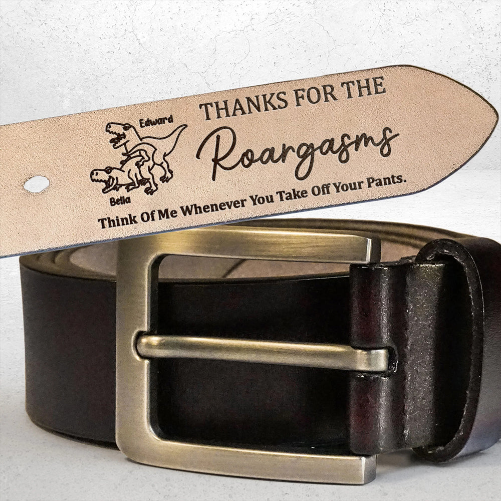 Thanks For The Roargasms Sexy Gift For Bf Husband - Personalized Engraved Leather Belt