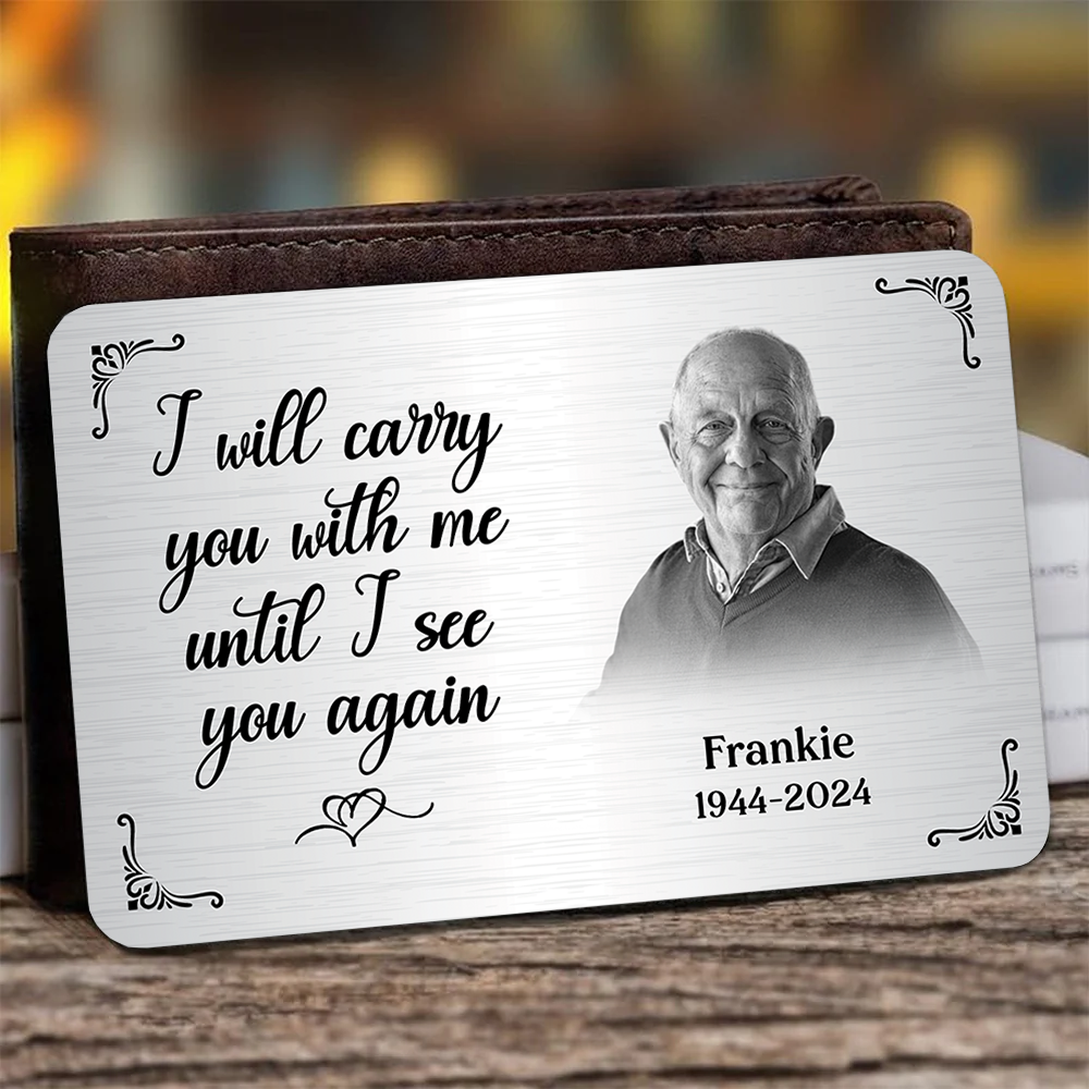I Will Carry You With Me Until I See You Again - Personalized Metal Wallet Card Memorial Gift From Photo Pa00