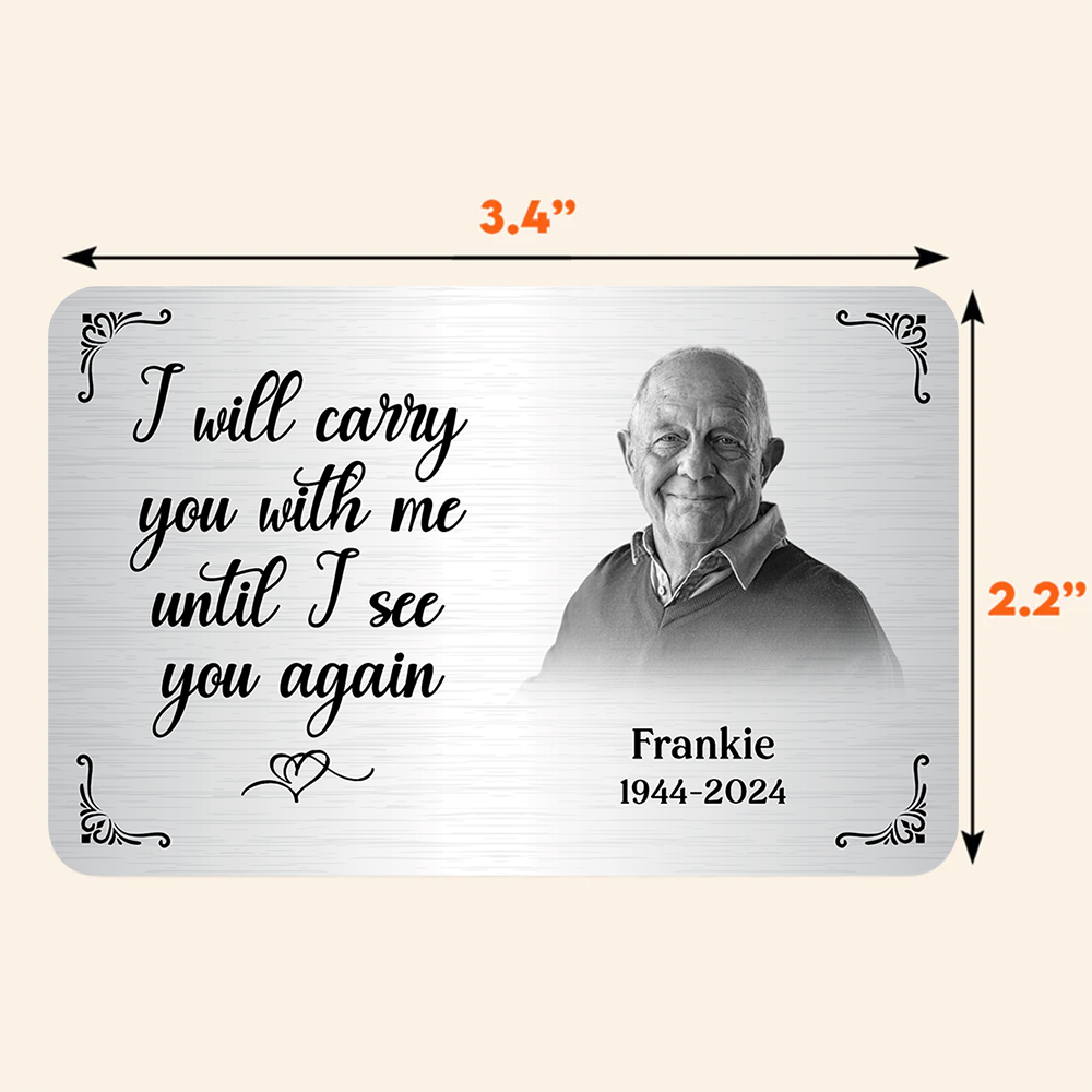 I Will Carry You With Me Until I See You Again - Personalized Metal Wallet Card Memorial Gift From Photo Pa00