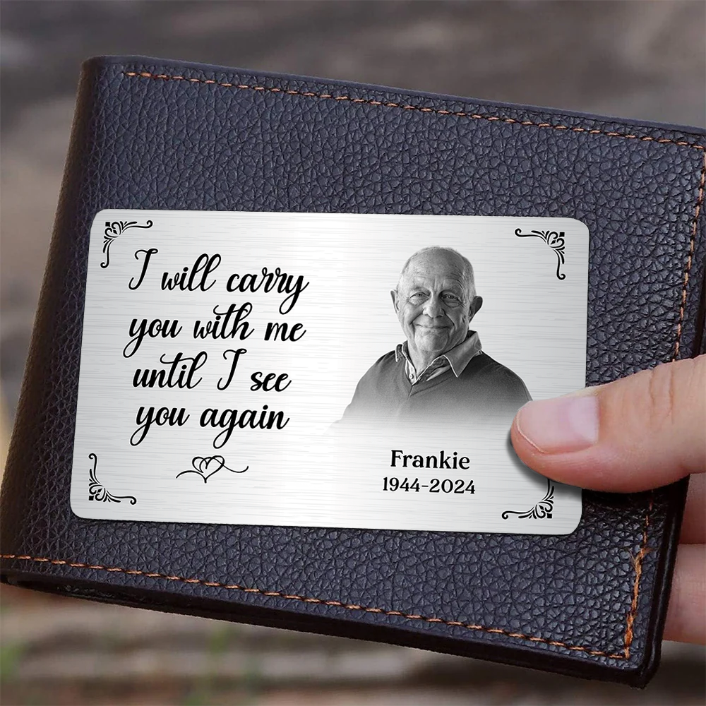 I Will Carry You With Me Until I See You Again - Personalized Metal Wallet Card Memorial Gift From Photo Pa00