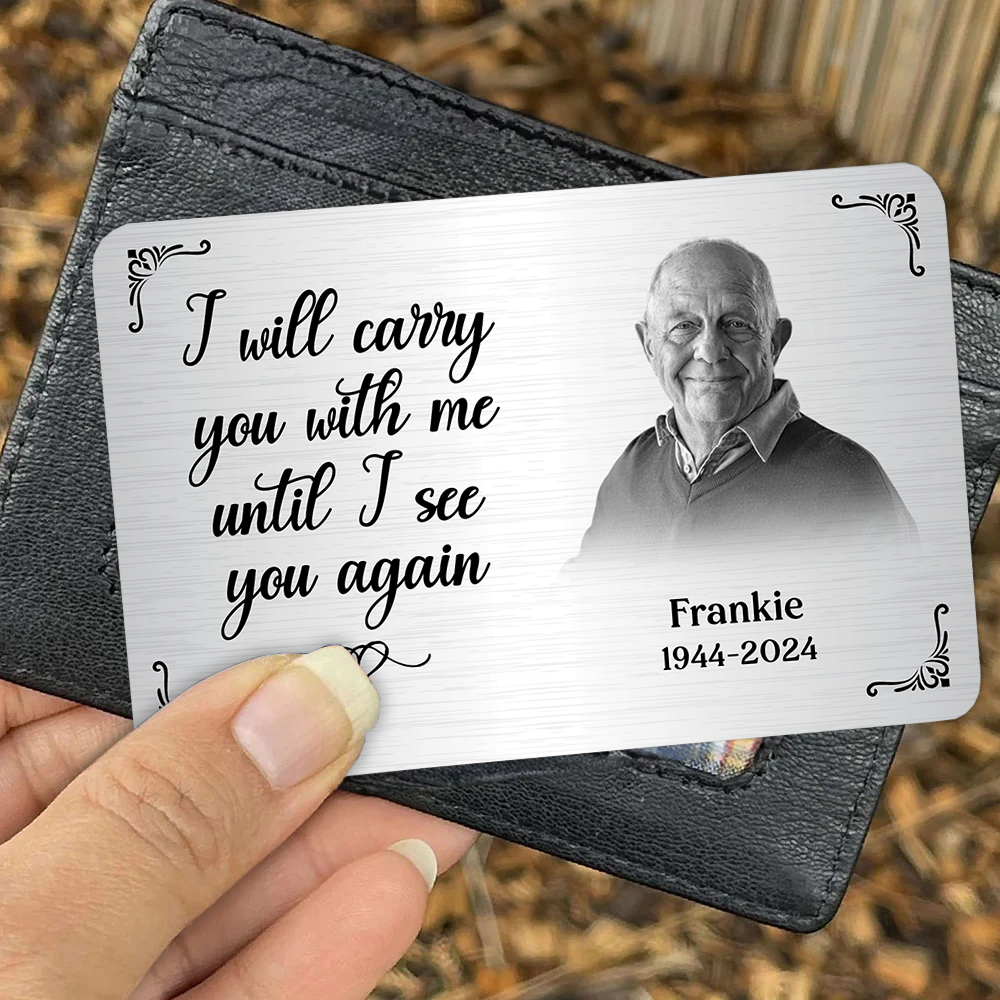 I Will Carry You With Me Until I See You Again - Personalized Metal Wallet Card Memorial Gift From Photo Pa00
