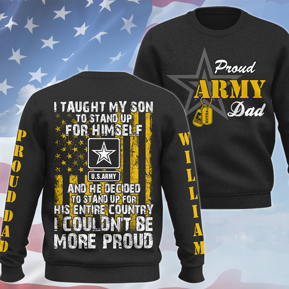 I Taught My Son To Stand Up For Himself Proud Army Dad Mom... Custom All Over Print Shirt Hoodie For Military Family Member H2511