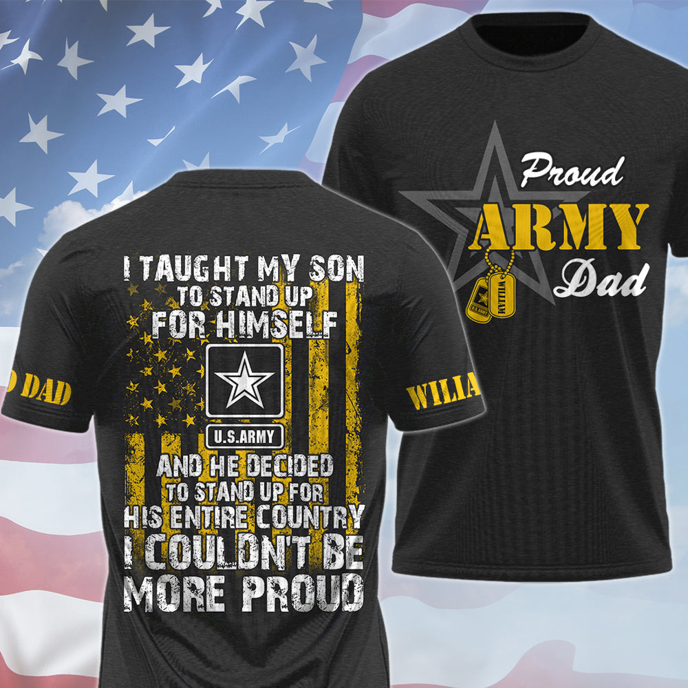 I Taught My Son To Stand Up For Himself Proud Army Dad Mom... Custom All Over Print Shirt Hoodie For Military Family Member H2511