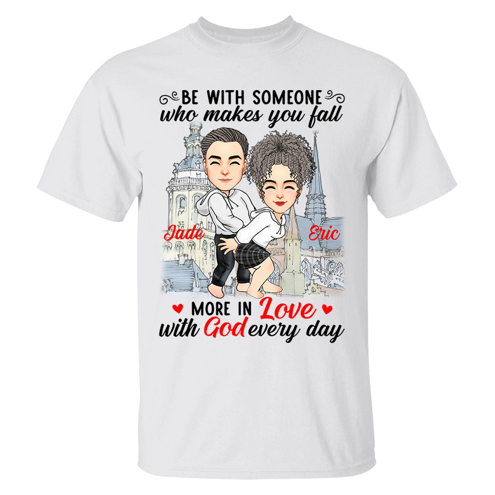Be With Someone Who Makes You Fall More In Love With God Everyday - Personalized Shirt For Couple