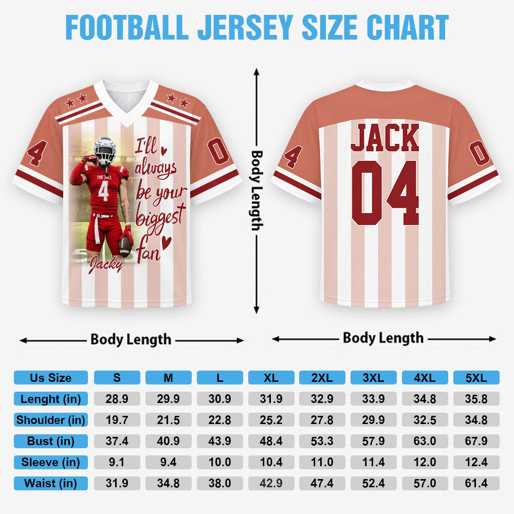 Pt99-I'll Always Be Your Biggest Fan, Personalized Football Jersey, Custom Photo Gift For Football Lovers For Sport Family T1807 Pt99-03.08.2026