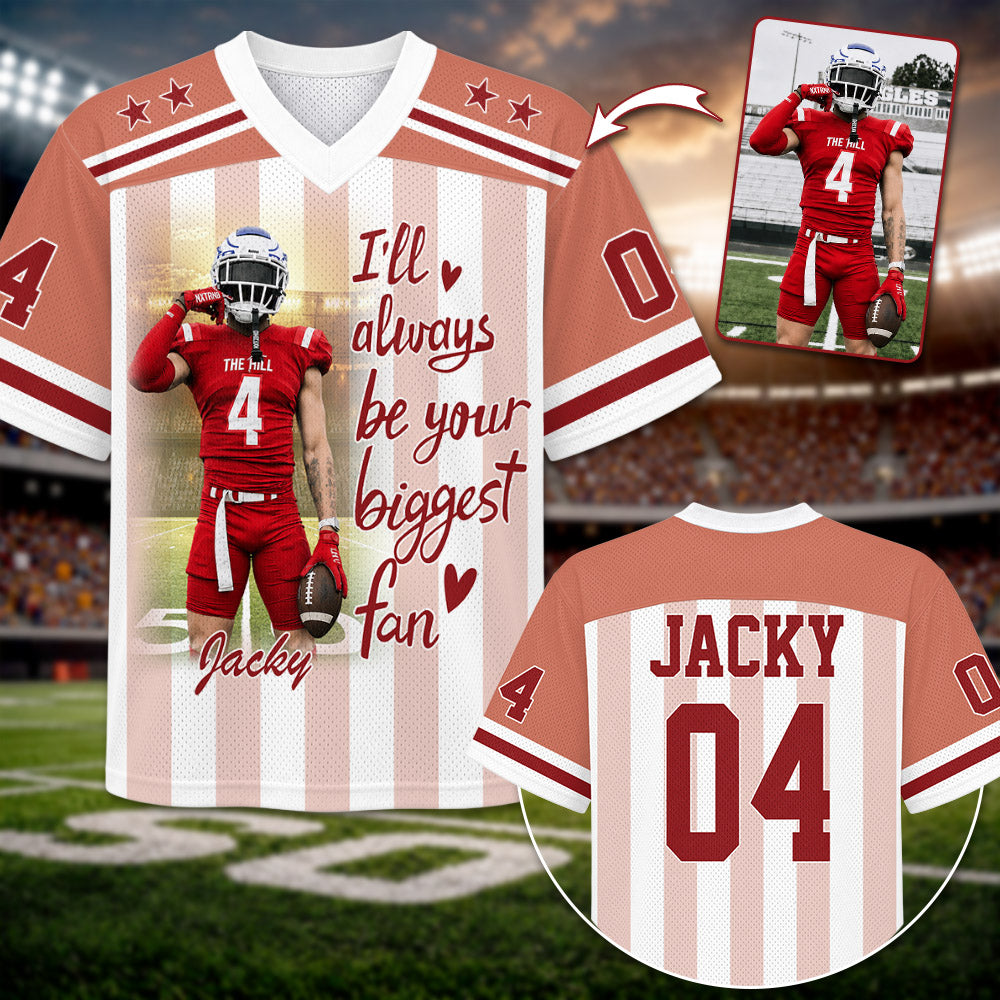 Pt99-I'll Always Be Your Biggest Fan, Personalized Football Jersey, Custom Photo Gift For Football Lovers For Sport Family T1807 Pt99-03.08.2026