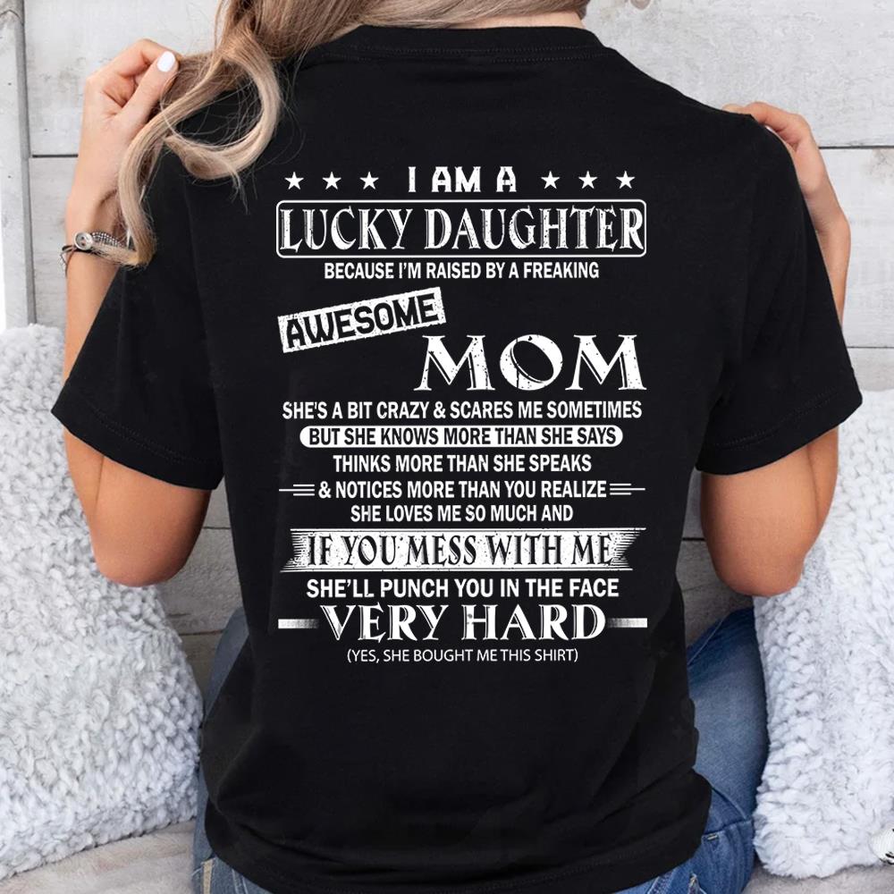 I Am A Lucky Daughter Because I’m Raised By A Freaking Awesome Mom Shirt - Gift For Daughter From Mom