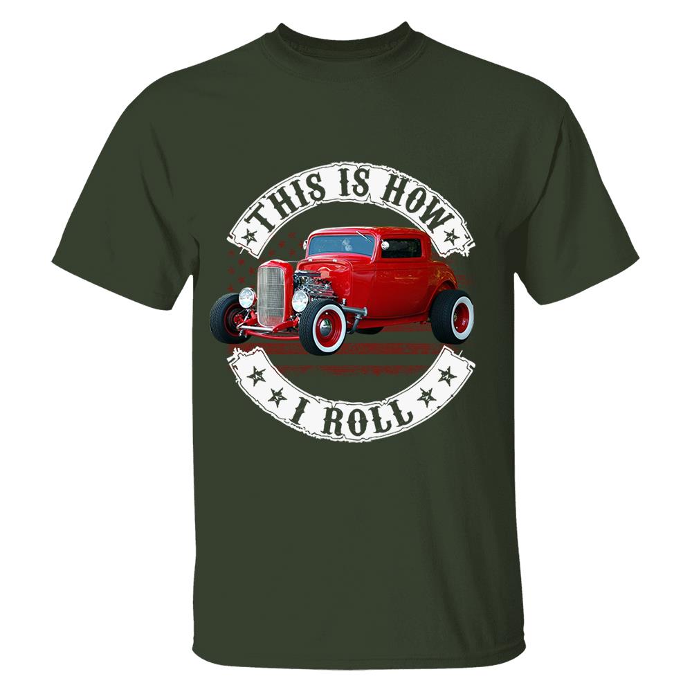 This Is How I Roll - Custom Photo Hot rod Car Shirt - Personalized Upload Vehicle Photo Nh00