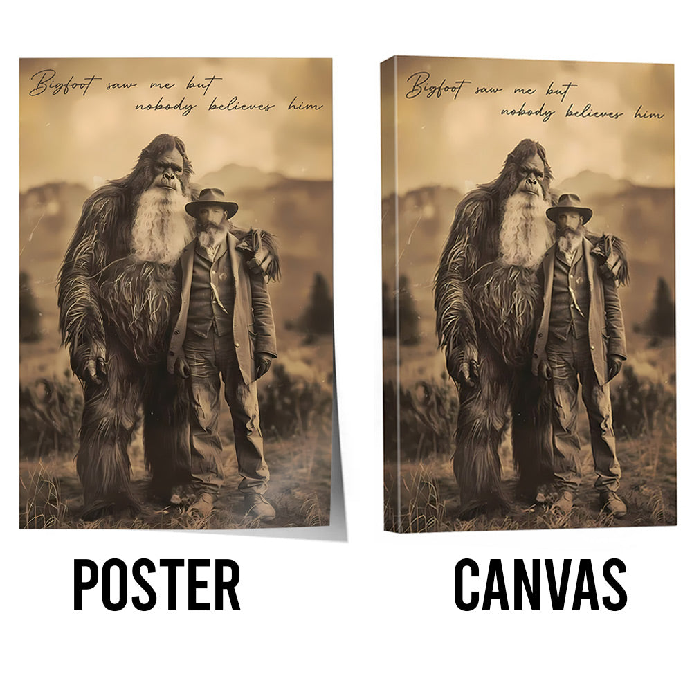Bigfoot Print Mystery Wall Art 19th Century, Bigfoot Saw Me But Nobody Believes Him - Personalized Poster Canvas DO98