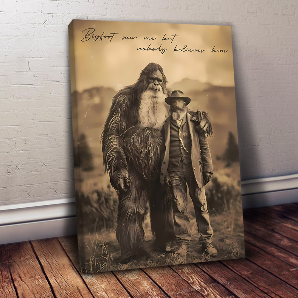 Bigfoot Print Mystery Wall Art 19th Century, Bigfoot Saw Me But Nobody Believes Him - Personalized Poster Canvas DO98
