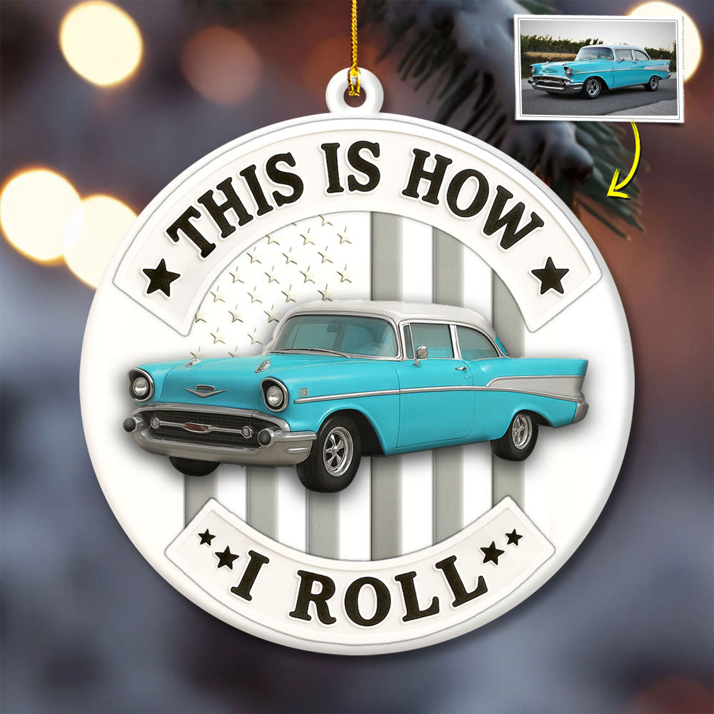 This Is How I Roll Ornament, Custom Car Photo Acrylic Ornament, Gift for For Him, Car Enthusiasts Vrs2 Pt99