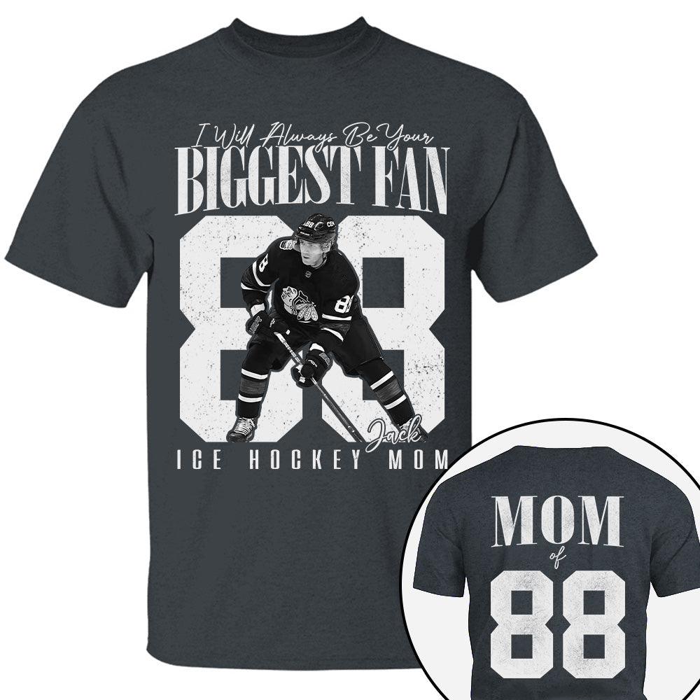 Ice Hockey Mom - I'll Always Be Your Biggest Fan - Custom Photo Player Ice Hockey Shirt T1807 T24