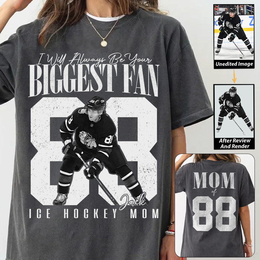 Ice Hockey Mom - I'll Always Be Your Biggest Fan - Custom Photo Player Ice Hockey Shirt T1807 T24