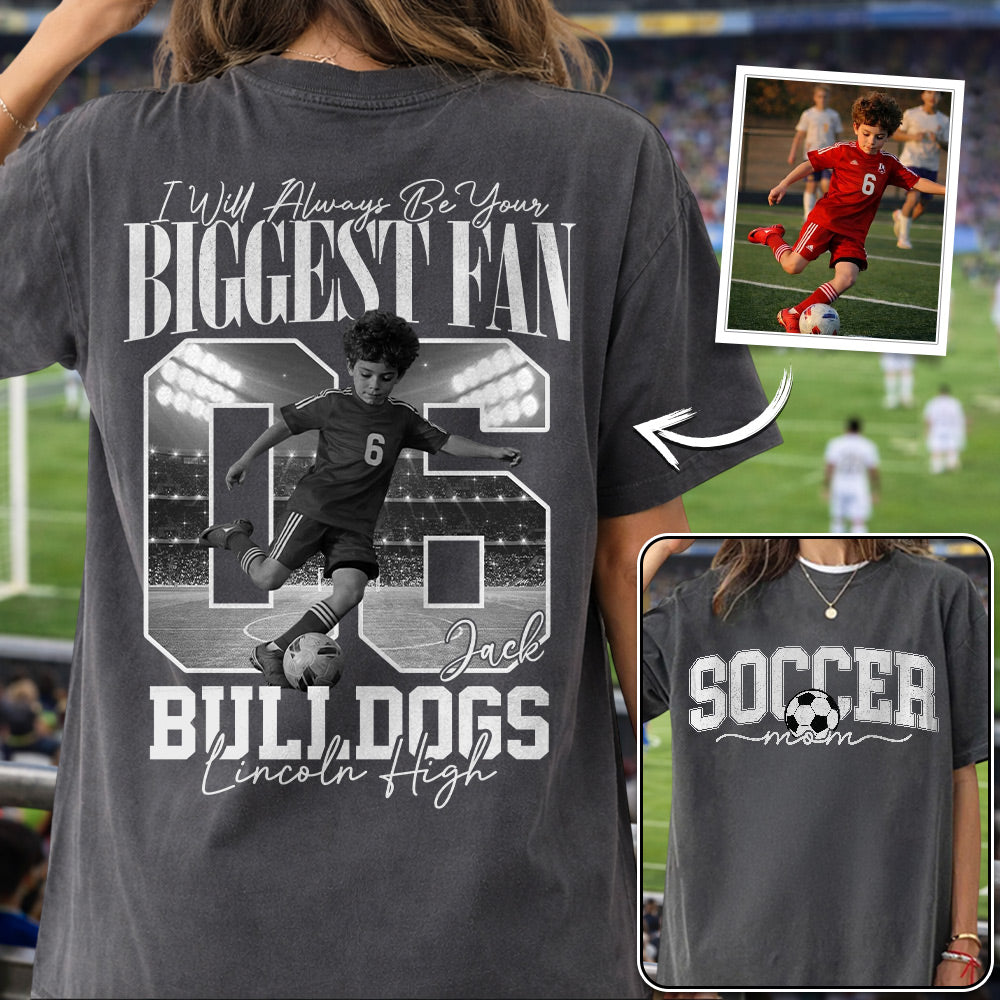 Personalized Soccer Mom Shirt - I'll Always Be Your Biggest Fan - Custom Photo Soccer Player Gift For Soccer Lovers T1807