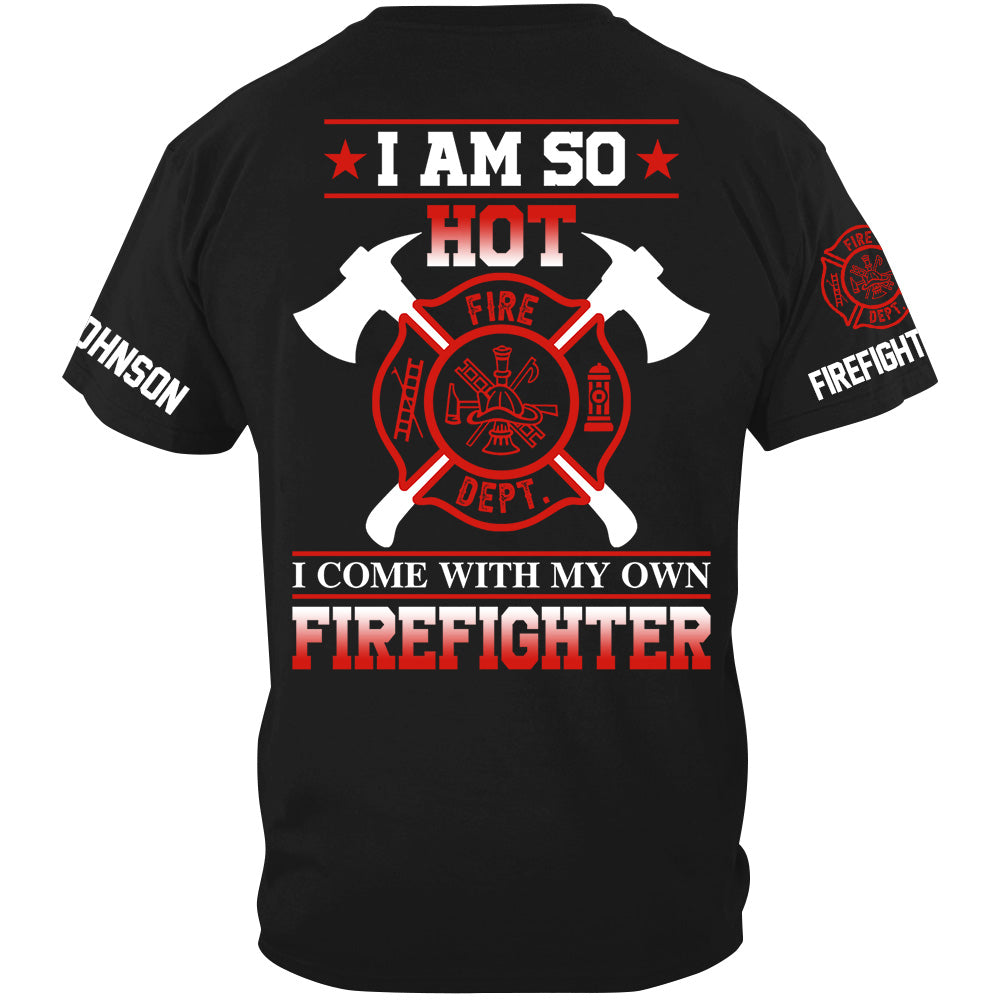 I Am So Hot I Come With My Own Firefighter Shirt Gift For Firemen's Wife Girlfriend Shirt H2511