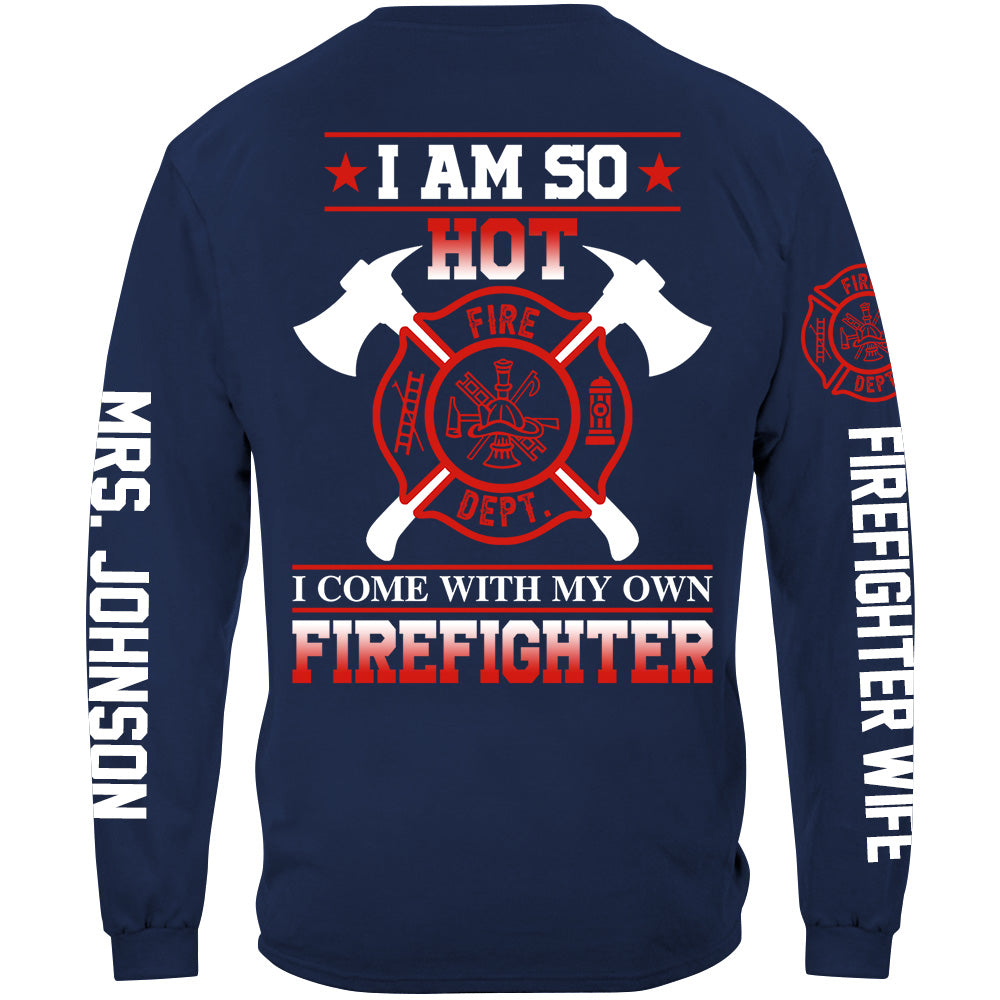 I Am So Hot I Come With My Own Firefighter Shirt Gift For Firemen's Wife Girlfriend Shirt H2511
