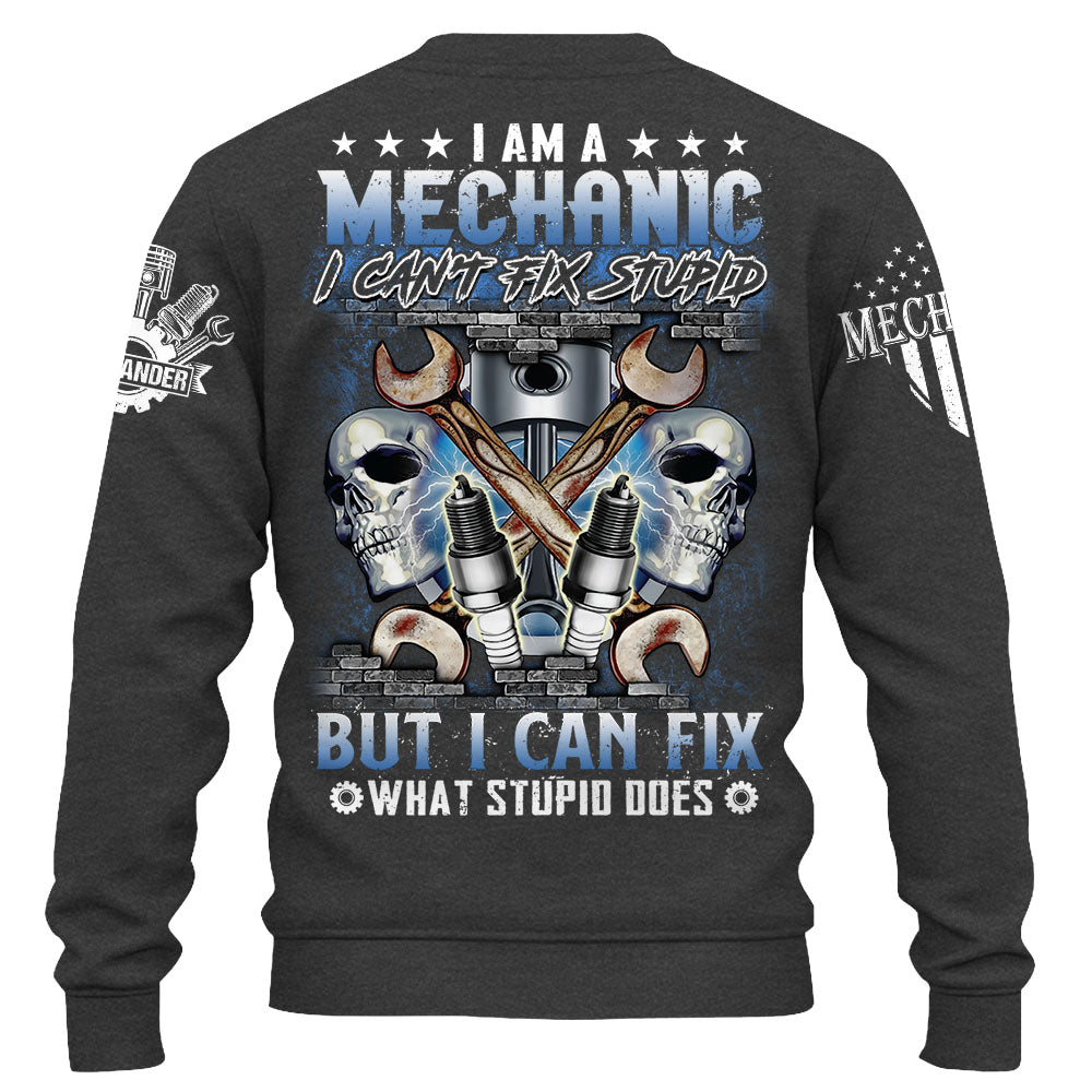 I Am A Mechanic I Can't Fix Stupid But I Can Fix What Stupid Does Custom Shirt Gift For Mechanic K1702 Trhn