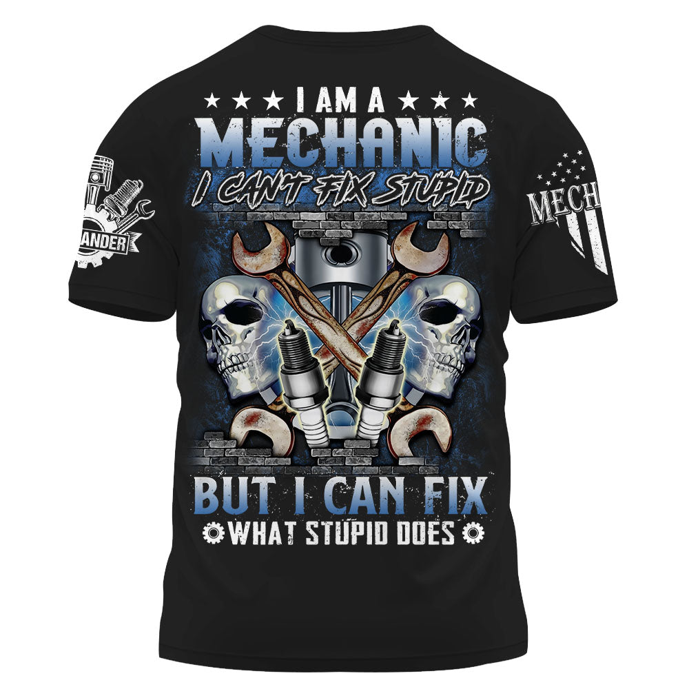 I Am A Mechanic I Can't Fix Stupid But I Can Fix What Stupid Does Custom Shirt Gift For Mechanic K1702 Trhn