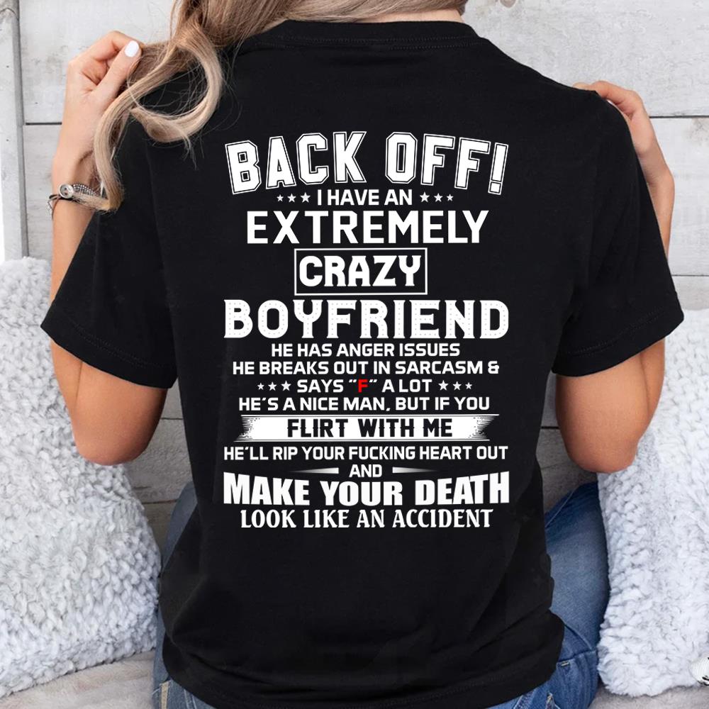 Back Off ! I Have An Extremely Crazy Boyfriend Shirt Gift For Girlfriend