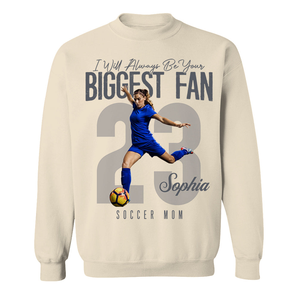 I'll Always Be Your Biggest Fan - Custom Photo Soccer Shirt - Gift For Soccer Mom, Dad, Family T1807 Li29